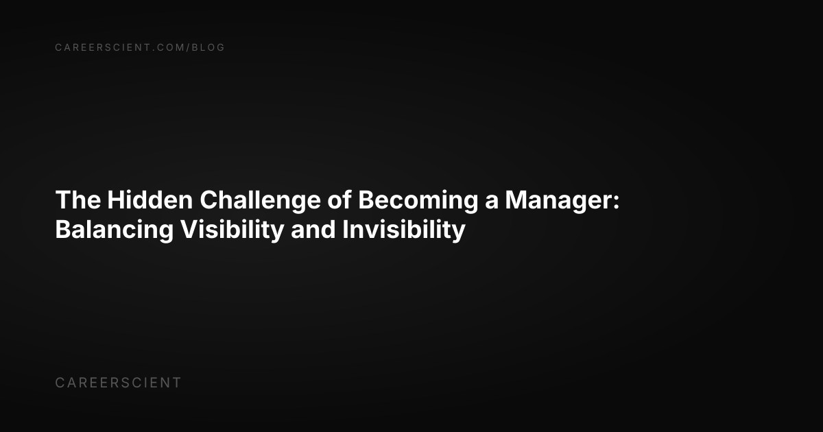The Hidden Challenge of Becoming a Manager: Balancing Visibility and ...